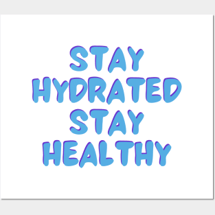 Stay Hydrated Stay Healthy Posters and Art